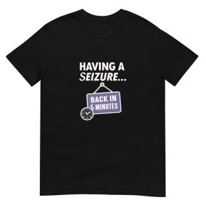 Having A Seizure-Epilepsy Awareness Unisex T-Shirt