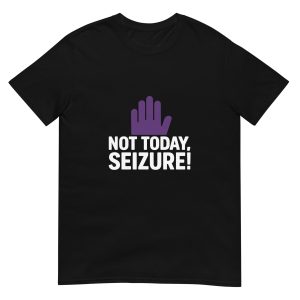 Not Today Seizure! - Epilepsy Awareness Unisex T-Shirt
